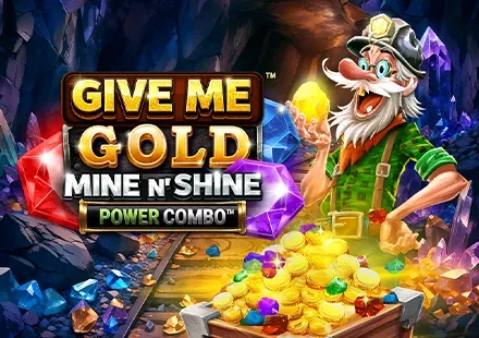 Give Me Gold_ Mine n' Shine